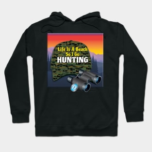 Life Is A Beach So I Go Hunting Hoodie